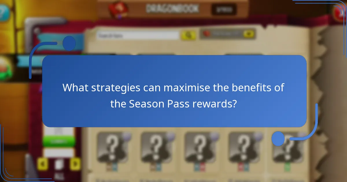 What strategies can maximise the benefits of the Season Pass rewards?